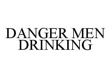 Trademark Logo DANGER MEN DRINKING
