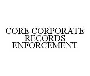  CORE CORPORATE RECORDS ENFORCEMENT