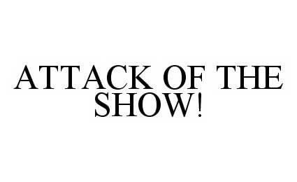  ATTACK OF THE SHOW!