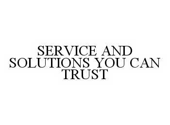  SERVICE AND SOLUTIONS YOU CAN TRUST