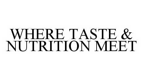  WHERE TASTE &amp; NUTRITION MEET