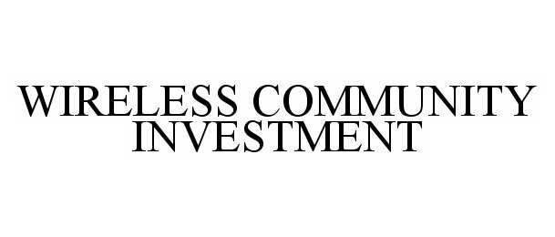 Trademark Logo WIRELESS COMMUNITY INVESTMENT