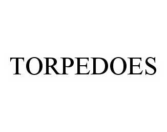 TORPEDOES