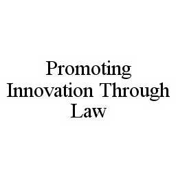  PROMOTING INNOVATION THROUGH LAW