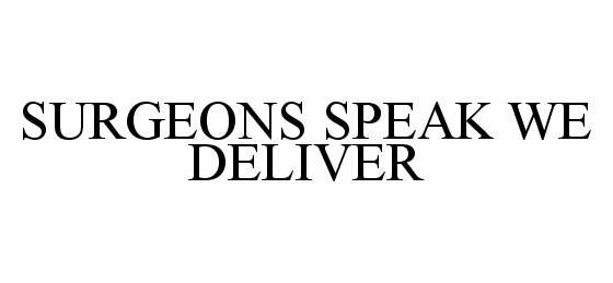  SURGEONS SPEAK WE DELIVER