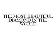  THE MOST BEAUTIFUL DIAMOND IN THE WORLD