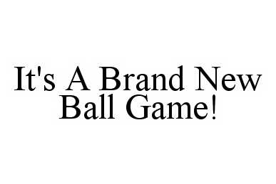  IT'S A BRAND NEW BALL GAME!