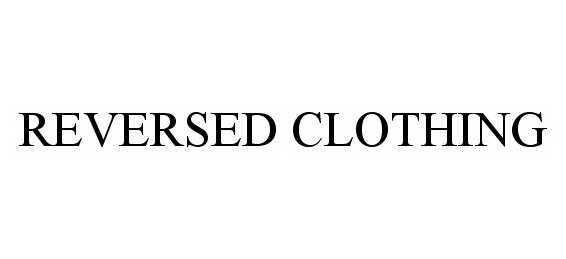 Trademark Logo REVERSED CLOTHING