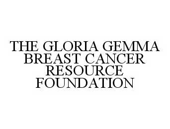 Trademark Logo THE GLORIA GEMMA BREAST CANCER RESOURCE FOUNDATION