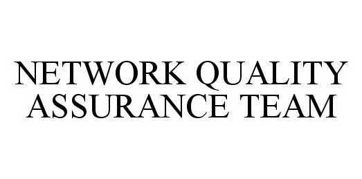 Trademark Logo NETWORK QUALITY ASSURANCE TEAM
