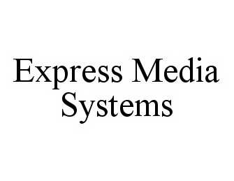 Trademark Logo EXPRESS MEDIA SYSTEMS