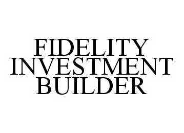  FIDELITY INVESTMENT BUILDER