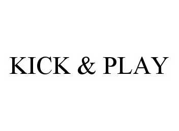 Trademark Logo KICK & PLAY