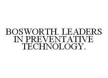 Trademark Logo BOSWORTH. LEADERS IN PREVENTATIVE TECHNOLOGY.