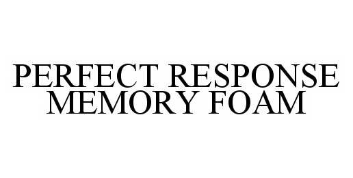Trademark Logo PERFECT RESPONSE MEMORY FOAM