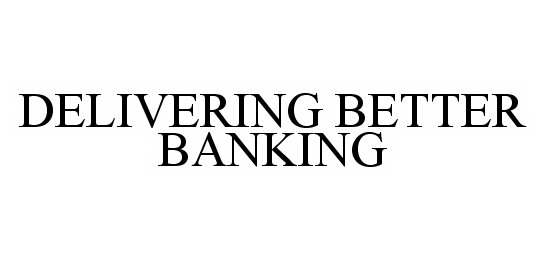  DELIVERING BETTER BANKING