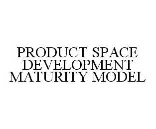  PRODUCT SPACE DEVELOPMENT MATURITY MODEL