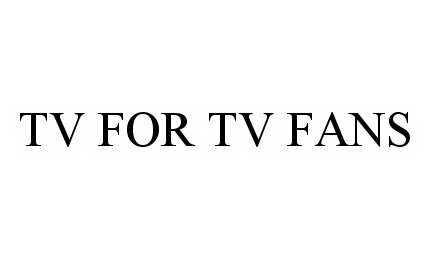 Trademark Logo TV FOR TV FANS