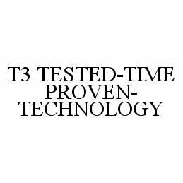  T3 TESTED-TIME PROVEN-TECHNOLOGY