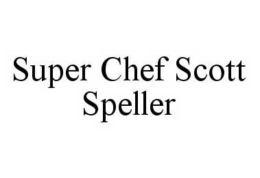 Trademark Logo SUPER CHEF SCOTT SPELLER