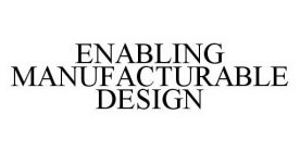 Trademark Logo ENABLING MANUFACTURABLE DESIGN