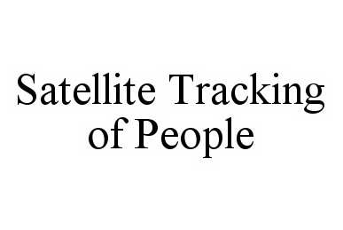 Trademark Logo SATELLITE TRACKING OF PEOPLE