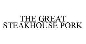 Trademark Logo THE GREAT STEAKHOUSE PORK