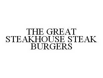  THE GREAT STEAKHOUSE STEAK BURGERS