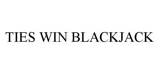 Trademark Logo TIES WIN BLACKJACK