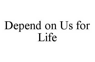  DEPEND ON US FOR LIFE