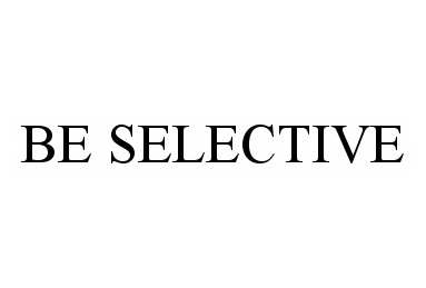  BE SELECTIVE