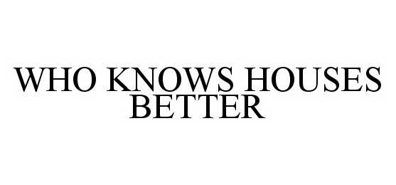  WHO KNOWS HOUSES BETTER