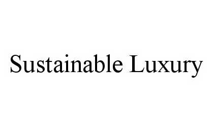 SUSTAINABLE LUXURY