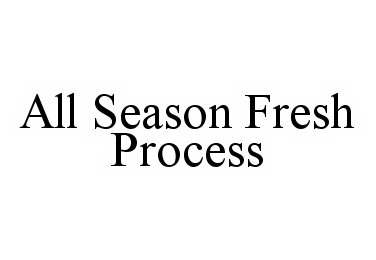  ALL SEASON FRESH PROCESS