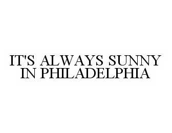  IT'S ALWAYS SUNNY IN PHILADELPHIA