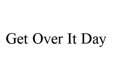  GET OVER IT DAY