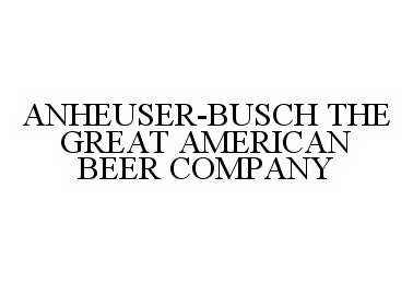  ANHEUSER-BUSCH THE GREAT AMERICAN BEER COMPANY
