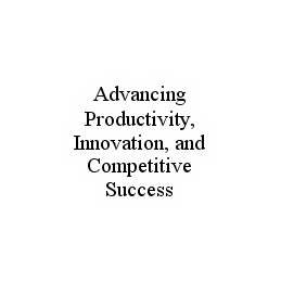  ADVANCING PRODUCTIVITY, INNOVATION, AND COMPETITIVE SUCCESS