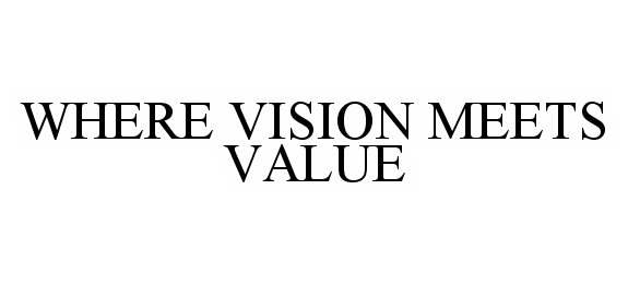 Trademark Logo WHERE VISION MEETS VALUE
