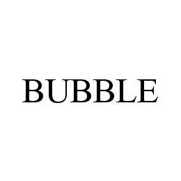 Trademark Logo BUBBLE