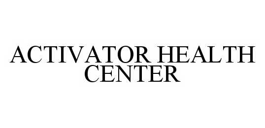  ACTIVATOR HEALTH CENTER