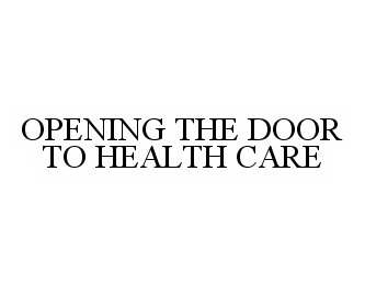  OPENING THE DOOR TO HEALTH CARE