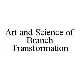  ART AND SCIENCE OF BRANCH TRANSFORMATION