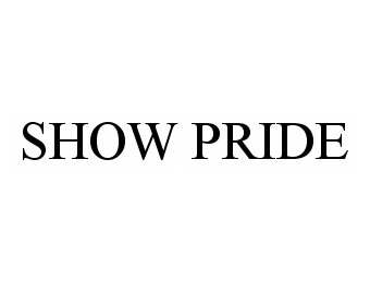Trademark Logo SHOW PRIDE
