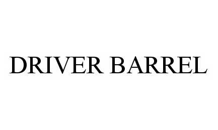 Trademark Logo DRIVER BARREL
