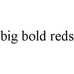  BIG BOLD REDS