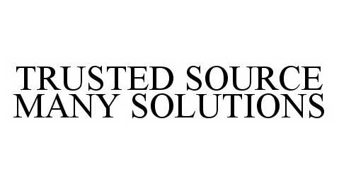 Trademark Logo TRUSTED SOURCE MANY SOLUTIONS