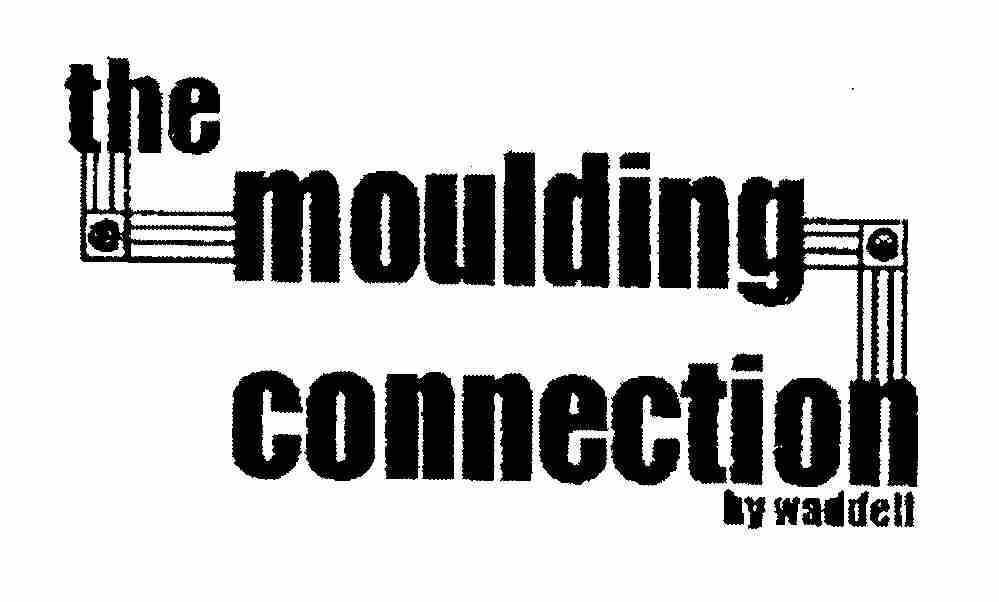  THE MOULDING CONNECTION BY WADDELL