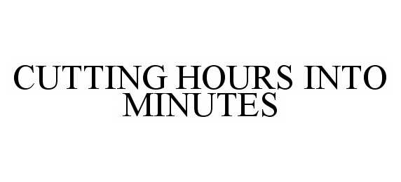 Trademark Logo CUTTING HOURS INTO MINUTES