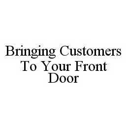 Trademark Logo BRINGING CUSTOMERS TO YOUR FRONT DOOR